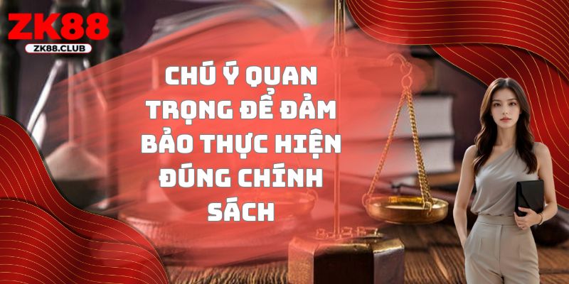 Chú ý quan trọng để đảm bảo thực hiện đúng chính sách