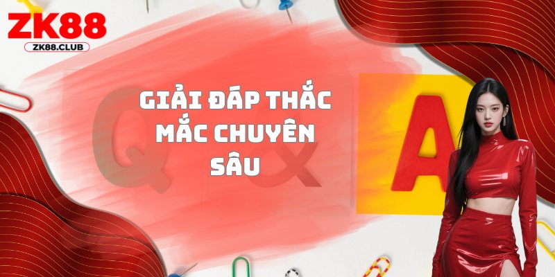 Giải đáp thắc mắc chuyên sâu