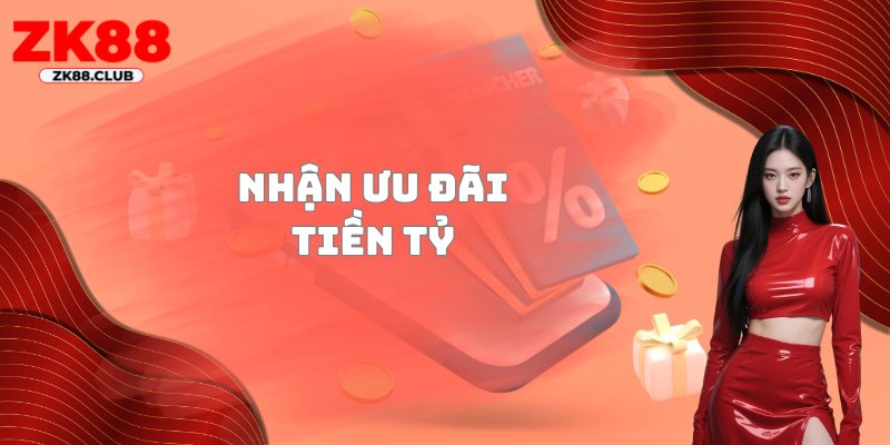 Nhận ưu đãi tiền tỷ