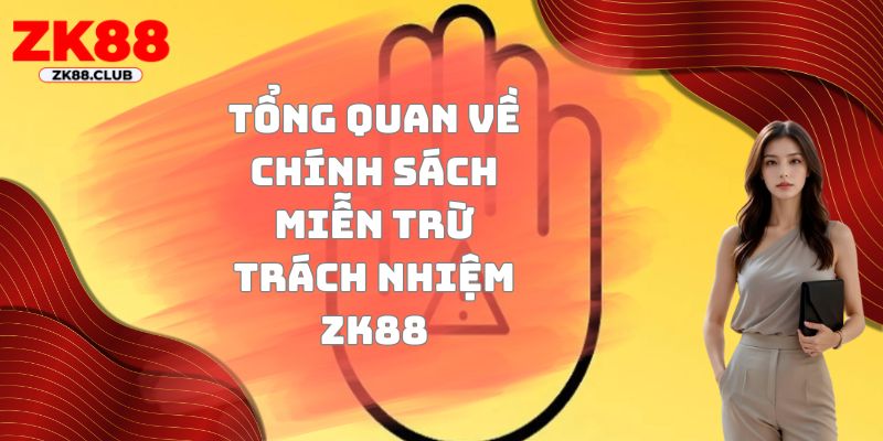 Tổng quan về chính sách miễn trừ trách nhiệm ZK88